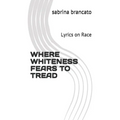 Where Whiteness Fears To Tread: Lyrics on Race