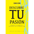 Descubre tu Pasión: Encuentra tu propósito y conviértelo en tu forma de vida.
