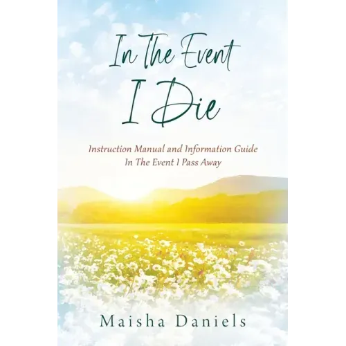 In The Event I Die: Instruction Manual and Information Guide In The Event I Pass Away