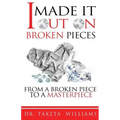 I Made It Out On Broken Pieces: From A Broken Piece To A Masterpiece