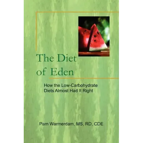 The Diet of Eden: How the Low-Carbohydrate Diets Almost Had It Right