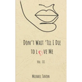 Don't Wait til I Die to Love Me III