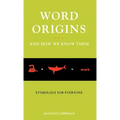 Word Origins ... and How We Know Them: Etymology for Everyone