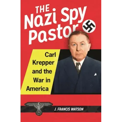 The Nazi Spy Pastor: Carl Krepper and the War in America