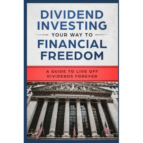 Dividend Investing Your Way to Financial Freedom: A Guide to Live Off Dividends Forever