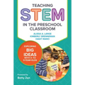 Teaching Stem in the Preschool Classroom: Exploring Big Ideas with 3- To 5-Year-Olds