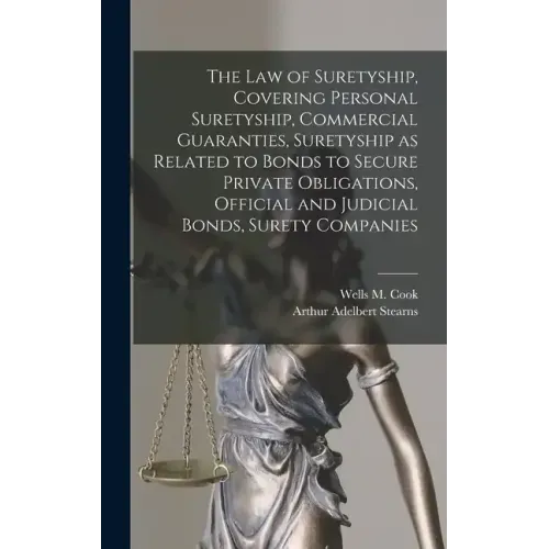 The law of Suretyship, Covering Personal Suretyship, Commercial Guaranties, Suretyship as Related to Bonds to Secure Private Obligations, Official and