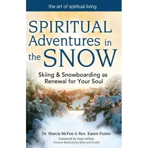 Spiritual Adventures in the Snow: Skiing & Snowboarding as Renewal for Your Soul