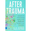 After Trauma: Lessons on Overcoming from a First Responder Turned Crisis Counselor