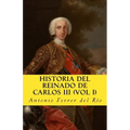 Historia del reinado de Carlos III Vol 1