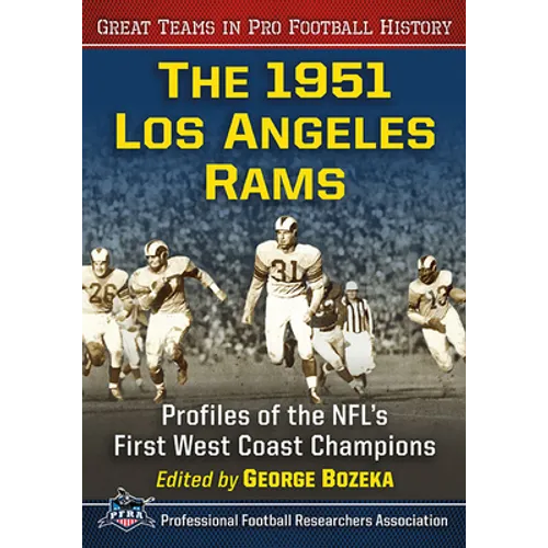 The 1951 Los Angeles Rams: Profiles of the Nfl's First West Coast Champions