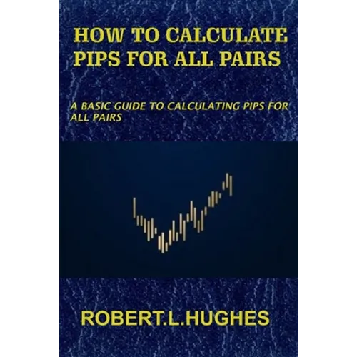 How to Calculate Pips for All Pairs: A basic guide to calculating pips for all pairs