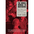 The Whole World Is Watching: Mass Media in the Making and Unmaking of the New Left