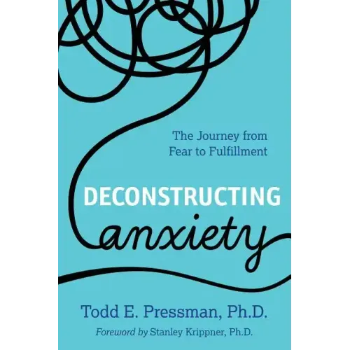 Deconstructing Anxiety: The Journey from Fear to Fulfillment