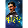 The Inventions, Researches, and Writings of Nikola Tesla: - My Inventions: The Autobiography of Nikola Tesla; Experiments With Alternate Currents of H