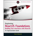 Beginning Reactjs Foundations Building User Interfaces with Reactjs: An Approachable Guide
