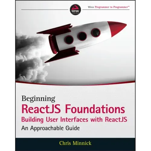 Beginning Reactjs Foundations Building User Interfaces with Reactjs: An Approachable Guide
