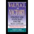War, Peace and Victory: Strategy and Statecraft for the Next Century