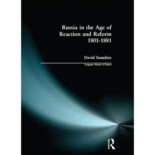 Russia in the Age of Reaction and Reform 1801-1881