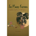 In Many Forms: a collection of poetry, prose, and lyrics
