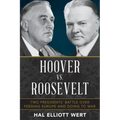 Hoover vs. Roosevelt: Two Presidents' Battle Over Feeding Europe and Going to War