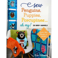Sew Penguins, Puppies, Porcupines... Oh My!: 39 Baby Animals; Quilts, Bibs, Blankies & More!