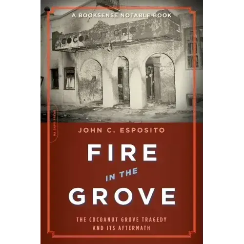 Fire in the Grove: The Cocoanut Grove Tragedy and Its Aftermath