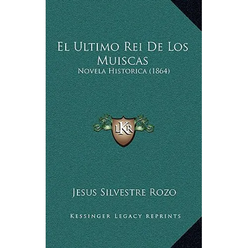El Ultimo Rei De Los Muiscas: Novela Historica (1864)