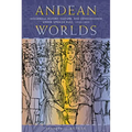 Andean Worlds: Indigenous History, Culture, and Consciousness under Spanish Rule, 1532-1825