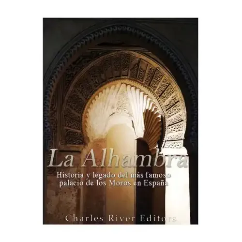 La Alhambra: Historia y legado del más famoso palacio de los Moros en España