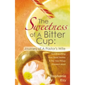 The Sweetness of A Bitter Cup: Journey of A Pastor's Wife