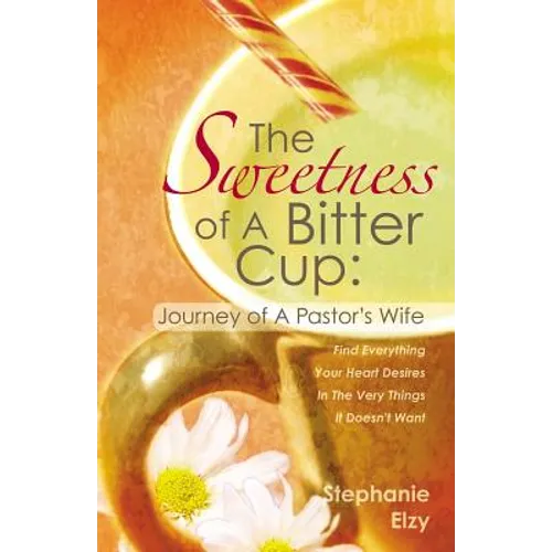 The Sweetness of A Bitter Cup: Journey of A Pastor's Wife