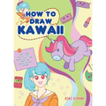 How to Draw Kawaii: Learn to Draw Super Cute Stuff - Animals, Chibi, Items, Flowers, Food, Magical Creatures and More!