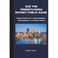 Ace the Pennsylvania Notary Public Exam: Notary Public Law + Legal Highlights, 225 Questions + 2 Practice Exams