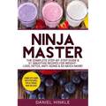 Ninja Master: The Complete Step-By-Step Guide & 51 Smoothie Recipes for Weight-Loss, Detox, Anti-Aging & So Much More!