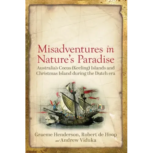 Misadventures in Nature's Paradise: Australia's Cocos (Keeling) Islands and Christmas Island during the Dutch era