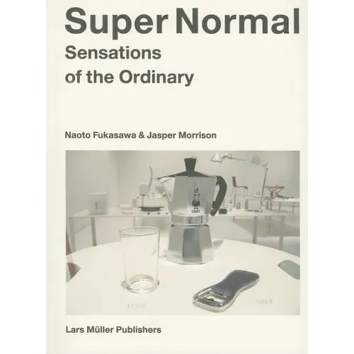 Super Normal: Sensations of the Ordinary