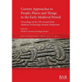 Current Approaches to People, Places and Things in the Early Medieval Period: Proceedings of the 12th Annual Early Medieval Archaeology Student Sympos