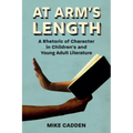 At Arm's Length: A Rhetoric of Character in Children's and Young Adult Literature