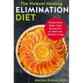 The Newest Healing Elimination Diet: Whole-Food Detox Meal Recipes for an Improved Healthy Living