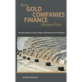 How Gold Companies Finance Themselves: Financing Options at Various Stages of Development and Production