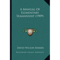 A Manual Of Elementary Seamanship (1909)