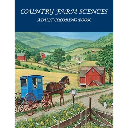Country Farm Scences Adult Coloring Book: : Featuring Charming Farm Scenes and Animals, Beautiful Country .