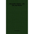Alexandre Dumas - His Life And Works
