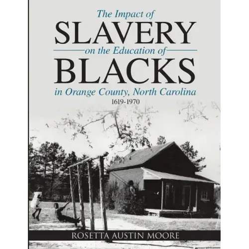 The Impact of Slavery On the Education of Blacks in Orange County, North Carolina: 1619-1970