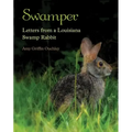 Swamper: Letters from a Louisiana Swamp Rabbit