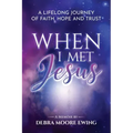 When I Met Jesus: A Lifelong Journey of Faith, Hope and Trust
