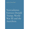 Nostradamus Foresees Donald Trump, World War III and the Antichrist
