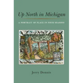 Up North in Michigan: A Portrait of Place in Four Seasons