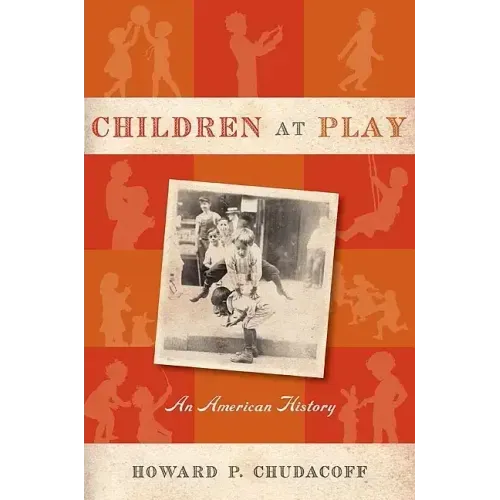 Children at Play: An American History
